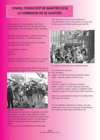 CONSEIL CONSULTATIF DE QUARTIER (CCQ)
        LA COMMISSION VIE DE QUARTIER.
                                                           Des animations musicales plus nombreuses
                                                           Une information sur le tri des déchets avec une mise
La commission « Vie de Quartier » du Conseil               en œuvre pour les déchets générés par cette fête.
Consultatif de Saint-Marc (CCQ) a proposé deux
grands rendez-vous aux habitants depuis septembre.


En effet, cette commission a organisé un concert à
Keruscun le dimanche 12 septembre dernier.

Au programme de cette après-midi, trois groupes
émergents de la scène locale :

Y’a du Monde au Balcon
Im Tackt
The Foves

Le public a répondu nombreux et c’est sous un beau
soleil que les musiciens ont enflammé le quartier.

                                                           Le rendez-vous est pris pour l’année prochaine…
Le Festival de la Soupe (6ème édition) et le vide cui-
sines et jardins le samedi 16 octobre, plateau de Tuni-    Les résultats du concours :
                                                     sie   Prix du Public :
                                                     au    soupe n°10, MPT du Guelmeur (Patricia et Béné-
                                                           dicte) : soupe de carottes au lait de coco.

                                                           Prix du jury :
                                                           Costume : soupe n°6, Auberge de Jeunesse.
                                                           Décor : soupe n°12, Foyer Laïque de Saint-Marc
                                                           Les 2 meilleures soupes : soupe n°2, EHPAD de Ké-
                                                           rampéré et soupe n°9, secteur jeunes MPT Guelmeur.

                                                           Merci aux commerçants du bourg et au collège Saint-
                                                           Marc pour leur soutien.


                                                           Si vous souhaitez contacter les « pilotes » de cette
                                                           commission, vous pouvez le faire par l’intermédiaire
bourg de Saint-Marc.                                       de la mairie de Saint-Marc (02.98.00.85.78)
Cette animation a connu un vif succès par le nombre
de « goûteurs » de plus en plus nombreux chaque
année mais également par la variété des soupes prépa-
rées soit par des habitants soit par des associations.
Quelques nouveautés étaient au programme cette
année :
Un lieu Accueil de la Médiathèque de Saint-Marc

                                                    PAGE 6
                                          LE SAINT-MARC QUOI ? N° 14
 
