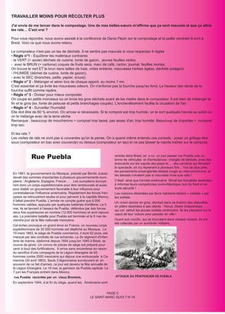 TRAVAILLER MOINS POUR RÉCOLTER PLUS

J'ai envie de me lancer dans le compostage. Une de mes belles-sœurs m'affirme que ça sent mauvais et que ça attire
les rats… C'est vrai ?

Pour vous répondre, nous avons assisté à la conférence de Denis Pépin sur le compostage et le paillis vendredi 8 avril à
Brest. Voici ce que nous avons retenu.

Le composteur n'est pas un tas de déchets. Il ne sentira pas mauvais si vous respectez 4 règles
• Règle n°1 - Équilibrer les matériaux contraires
- le VERT (= azote) déchets de cuisine, tonte de gazon, jeunes feuilles vertes.
- avec le BRUN (= carbone) coques de fruits secs, marc de café, carton, journal, feuilles mortes.
On trouve le vert ET le brun dans tailles de haie, orties entières, mauvaises herbes âgées, déchets potagers.
- l'HUMIDE (déchet de cusine, tonte de gazon).
- avec le SEC (branches, paille, papier, sciure).
• Règle n° 2 - Mélanger et aérer lors de chaque apport, au moins 1 mn
C'est essentiel et ça évite les mauvaises odeurs. On n'enfonce pas la fourche jusqu'au fond. La hauteur des dents de la
fourche suffit comme repère.
• Règle n° 3 - Diviser pour mieux composter
On coupe en petits morceaux ou on broie les gros déchets avant de les mettre dans le composteur. Il est bien de mélanger le
fin et le gros (ex. tonte de pelouse et petits branchages coupés). L'enchevêtrement facilite la ciculation de l'air.
• Règle n° 4 - Surveiller l'humidité
Elle doit être de 60 % environ. On arrose si nécessaire. Si le compost est trop humide, on le sort quelques heures au soleil ou
on le mélange avec de la terre sèche.
Remarque : beaucoup de moucherons = compost trop tassé, pas assez d'air, trop humide. Beaucoup de cloportes = compost
trop sec.

Et les rats ?
Les visites de rats ne sont pas si courantes qu'on le pense. On a quand même entendu ces conseils : poser un grillage des-
sous (composteur en bac avec couvercle) ou dessus (composteur en tas) et ne pas laisser la viande traîner sur le compost.



             Rue Puebla                                                 rentrés dans Brest, on a vu un jour passer rue Puebla une co-
                                                                        lonne de véhicules et d'ambulances chargés de blessés, avec des
                                                                        brancards sur les capots des jeeps et ….des caméras qui filmaient
                                                                        le spectacle, en s'y reprenant à plusieurs fois. . Vus de plus près,
                                                                        les pansements ensanglantés étaient rougis au mercurochrome, et
 En 1861, le gouvernement du Mexique, présidé par Benito Juarez
                                                                        les blessés n'avaient pas si mauvaise mine que cela !
 devait des sommes importantes à plusieurs gouvernements euro-
 péens : Angleterre, Espagne, France ... Les européens envoyè-          C'était ainsi que l'armée américaine filmait les Actualités destinées
 rent donc un corps expéditionnaire pour être remboursés et aussi       à informer leurs compatriotes outre-Atlantique, loin du front et en
 pour établir un gouvernement favorable à leur influence pour           toute sécurité !
 contrebalancer l'influence américaine. Rapidement les forces fran-     Les maisons désertées par leurs habitants étaient « visitées » par
 çaises se retrouvèrent seules et pour parvenir à la capitale Mexico,   les soldats.
 il fallait prendre Puebla. L'armée ne compte guère que 6.000
                                                                        Un voisin épicier en gros, stockait dans sa maison des statuettes
 hommes valides, appuyés par quelques batteries d'artillerie. Le 5
                                                                        en plâtre destinées à ses clients : Vénus, Diane chasseresse, …
 mai, ils se lancent à l'assaut de Puebla, défendue par des forces
                                                                        qui ont séduit les jeunes soldats américains Ils les plaçaient sur le
 deux fois supérieures en nombre (12.000 hommes) et sont repous-
                                                                        capot de leur voiture pour parader en ville !
 sés. La première bataille pour Puebla est terminée et le 5 mai de-
 viendra jour de la fête nationale mexicaine.                           Quant aux crucifix, qui se trouvaient dans chaque maison, ils ont
                                                                        été collectés par un aumônier militaire ..
 Cet échec provoque un grand émoi en France. un nouveau corps
 expéditionnaire de 30 000 hommes est dépêché au Mexique. Le
 19 mars 1863, le siège de Puebla commence, il dure 62 jours, est
 marqué par des combats de rue acharnés. Le 2e régiment d'infan-
 terie de marine, stationné depuis 1854 jusqu'en 1940 à Brest, se
 couvre de gloire. Un convoi de pièces de siège est préparé pour
 venir à bout des fortifications. Il arrive sans encombres en raison
 du sacrifice d'une compagnie de la Légion étrangère de 65
 hommes contre 2000 mexicains qui déjoue une embuscade à Ca-
 merone (30 avril 1863). Seuls 3 légionnaires survécurent et en
 souvenir de ce fait d'armes, ce jour est devenu la fête annuelle de
 la Légion Etrangère. Le 19 mai, la garnison de Puebla capitule. Le
 7 juin les Français entrent dans Mexico.
 rue Puebla racontée par un vieux Brestois.                             .ATTAQUE DU PÉNITENCIER DE PUEBLA
 En septembre 1944, à la fin du siège, quand les Américains sont


                                                                 PAGE 5
                                                       LE SAINT-MARC QUOI ? N°16
 
