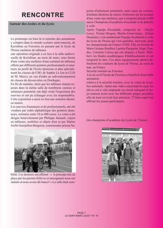 RENCONTRE
                                                              posée d'acheteurs potentiels, mais aussi de curieux,
                                                              d'enfants désireux de mieux s'informer sur les arcanes
                                                              d'une vente aux enchères, qui a remporté plusde 6.000
                                                              euros Champions d'académie d'escalade et de planche
Autour des écoles et du lycée
                                                              à voile
                                                              Après l'équipe d'escalade, composée de : Maylis
                                                              Leroy, Tristan Drogou, Martin Gourvennec , Kilian
                                                              Dusautiez, c'est maintenant l'équipe de planche à voile
Le printemps est bien là et entraîne des animations
                                                              du lycée de l'Iroise qui s'est qualifiée, mercredi, pour
y compris dans le monde scolaire saint-marcois, de
                                                              les championnats de France UNSS. Elle est formée de
Kerisbian au Forestou en passant par le lycée de
                                                              Marie Océane Houllier, Laetitia Pasquette, Hugo Troa-
l'Iroise enchères de tableaux
                                                              dec, Corentin Cariou qui ont disputé, à Saint- Phili-
une opération originale a eu lieu à la salle audiovi-
                                                              bert, les finales académiques d'établissements et ont
suelle de Kerisbian, au mois de mars, sous forme
                                                              remporté le titre. Ces deux équipes(notre photo) dé-
d'une vente aux enchères d'une centaine de tableaux
                                                              fendront les couleurs du lycée de l'Iroise, au mois de
offerts par différents peintres professionnels et ama-
                                                              mai, au France.
teurs au profit de l'école éponyme et plus spéciale-
                                                              Sécurité routière au Forestou
ment les classes de CM1 de Sophie Le Gat et CLIS
                                                              A la mi-avril l'école du Forestou a bénéficié d'une belle
de M. Mazo), en vue d'aider au subventionnement
                                                              animation
de classes de découvertes en Dordogne.
                                                              relative à la sécurité routière, avec la venue de la po-
En fin de matinée, alors que les tableaux étaient ex-
                                                              lice nationale. Après une vidéo concernant le sujet, les
posés dans la même salle de nombreux curieux et
                                                              élèves ont à vélo emprunté un circuit retraçant le tra-
acheteurs potentiels ont déjà visité l'exposition des
                                                              jet maison école avec les différents pièges possibles
oeuvres et ont pu échanger avec les responsables.
                                                              afin de tenir en éveil leur attention. "C'était super"ont
Cette exposition a aussi eu lieu une semaine durant,
                                                              affirmé les jeunes participants.
en mairie.
Les oeuvres d'amateurs et de professionnels, ont été
vendues par ordre alphabétique des peintres dona-
teurs, estimées entre 10 et 400 euros. La vente a été
dirigée bénévolement par Philippe Jamault, expert
                                                              (les champions d’académie du Lycée de l’Iroise)
en tableaux, mobilier et objets d'art et par Maître
Joelle Guerpillon-Bergeron, commissaire priseur ha-




bilité. Ces derniers ont affirmé : « le principe mis en
place par les parents d'élèves et enseignants nous ont
séduits et nous avons dit banco! ».La salle était com-




                                                        PAGE 7
                                              LE SAINT-MARC QUOI ? N° 16
 