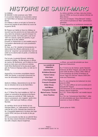 H I S T O I R E D E S A I N T- M A R C
Le château.                                                                         Au même carrefour, en face, dans les immeu-
Mr MASSE l’a fait construire vers 1900.                                             bles de l’OPAC se trouve le cabinet infirmier de
Il a le premier téléphone et la première voiture                                    Mme Simon .
sur Saint-Marc (à l’époque, commune près de                                         Plus bas ont disparu “Chez Bernard” (restau-
Brest).                                                                             rant ouvrier et pension) et “Mao” (alimentation
Ce château a alors un toit plat, le Carmel se                                       générale).
trouve tout auprès et sera détruit au cours de                                       Il reste aujourd’hui un prothésiste dentaire Mr
la guerre 39-45.

Mr Ropars qui habite en face du château se
souvient que les parents de son beau-père ont
vécu dans les annexes à gauche lorsque l’on
franchit le portail. Son beau-père y est né en
1907 et a assuré, après ses parents, le gar-
diennage de ce lieu célèbre.
Ensuite un charbonnier s’y est installé jusqu’à
l’occupation allemande qui a pris possession
des lieux.
En face, au n°32, résidait la Komandandur où
séjournaient les officiers allemands en pré-
sence de “coquines” qui prenaient leur bain de
soleil sur la citerne dans le jardin, à l’arrière de
la maison.

Par la suite, le général Mussat, méhariste,
racheta le château. Sa fille épousa un officier
de marine, Mr Berthemet, qui fit refaire la char-                                   Le Bihan, qui avait été précédé par deux
pente en teck avec une toiture en ardoise.                                          agences d’assurance.
Cette Mme Berthemet fut la plus jeune agré-                  Le comité de
gée de France à l’époque (elle a un site sur in-               rédaction            Au n°2 de la rue de Verdun, après l’épicerie
ternet).                                                     Jeannine Arzur         bretonne de Mme Tréguer, puis celle de l’épi-
                                                           M.Hélène Bosseur         cerie GAN de Mme Le Braz (1983-1990) et
Aujourd’hui, le nouveau propriétaire depuis                                         d’une entreprise de portes et fenètres se
2000, Mr Quintin, a accompli d’énormes tra-                  Patrick Calvez         trouve ”Age d’Or Service” depuis 2008 (Ser-
vaux de rénovation et d’agrandissement.                        Eric Cann            vices aux Personnes).
                                                           J.Yves Guéguéniat
                                                                                    Au n°4, une entreprise de traitement du bois
Après le château, descendons la rue de Ver-                François Grosjean        jusqu’en 2009.
dun en direction de la rue de Saint-Marc.                     Didier Gruau          Au n°14, des coiffeurs se sont succédé parmi
                                                               Joël Ménec           lesquels Mr Treguer.
Nous commençons par la gauche.                                                      Une teinturerie et une carrosserie Peuziat ont
                                                            Françoise Omnès         disparu depuis longtemps.
Au n°17 Mme Fily s’est installée en 1947 en              Marie-France Thomas        Au n°22, “Iroise diagnostic” est installé depuis
créant un commerce de graines et de fleurs.                  Anne Youénou           2008.
Elle cessa son activité en 1988. Après plu-                                         Au n°24, les “Ambulances Saint-Marc” ; elles
sieurs successeurs, son magasin, après réno-                                        ont été précédées par deux charcuteries suc-
vation, a été repris par Kat&Lys, artisan                                           cessives Le Guen et Millour.
fleuriste.

Au carrefour de la rue de Verdun et rue
Georges Melou, un “café-essence” avait été                                          (photo prise en 1956)
créé par Mr Le Du. Retraité des chemins de
fer, il possédait également à la place des loge-
ments OPAC des jeux de boules et des ga-
rages.
On trouve ensuite à la tête de ce café Mr Nico-
las, les deux soeurs Girardon et Mme Dosser.
Ce café a disparu depuis longtemps.


                                                                 PAGE 3
                                                       LE SAINT-MARC QUOI ? N° 16
 