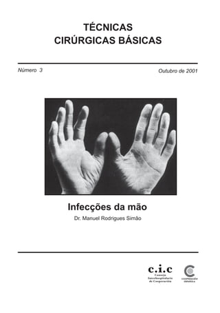 TÉCNICAS
CIRÚRGICAS BÁSICAS
Infecções da mão
Número 3 Outubro de 2001
Dr. Manuel Rodrigues Simão
 
