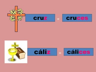 cruz cruces
cálicescáliz
=
=
 