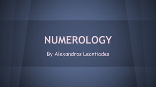 NUMEROLOGY
By Alexandros Leontiades
 