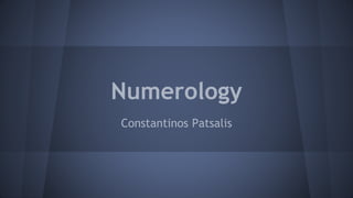 Numerology
Constantinos Patsalis
 