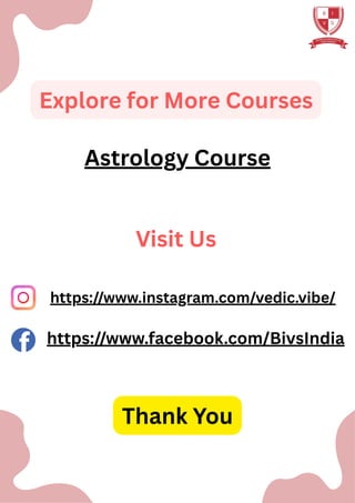 Explore for More Courses
Astrology Course
Visit Us
https://www.facebook.com/BivsIndia
https://www.instagram.com/vedic.vibe/
Thank You
 