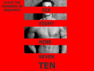 SIX SEVEN EIGHT NINE TEN CLICK THE NUMBERS IN SEQUENCE 