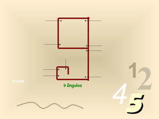 1
013456…
          9 ângulos



                      452
 