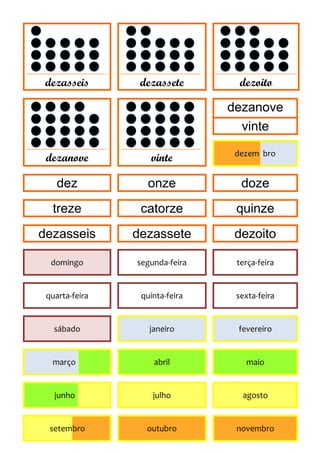 ___________________________   ___________________________   ___________________________

      dezasseis                     dezassete                      dezoito

                                                               dezanove
                                                                 vinte
___________________________   ___________________________
                                                                  dezem bro
      dezanove                          vinte

          dez                          onze                         doze
        treze                       catorze                       quinze
    dezasseis                    dezassete                        dezoito

        domingo                    segunda-feira                  terça-feira


      quarta-feira                  quinta-feira                  sexta-feira


         sábado                        janeiro                     fevereiro


        março                            abril                        maio


         junho                          julho                       agosto


       setembro                       outubro                     novembro
 