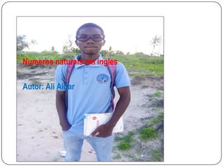 Numeros naturais em ingles
Autor: Ali AidarAutor: Ali Aidar
 