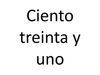 Ciento
treinta y
uno