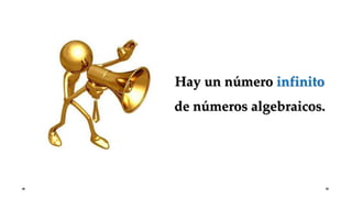 Hay un número infinito
de números algebraicos.
 