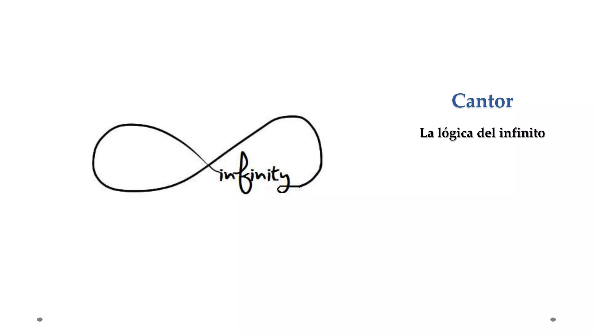 Cantor
La lógica del infinito
 