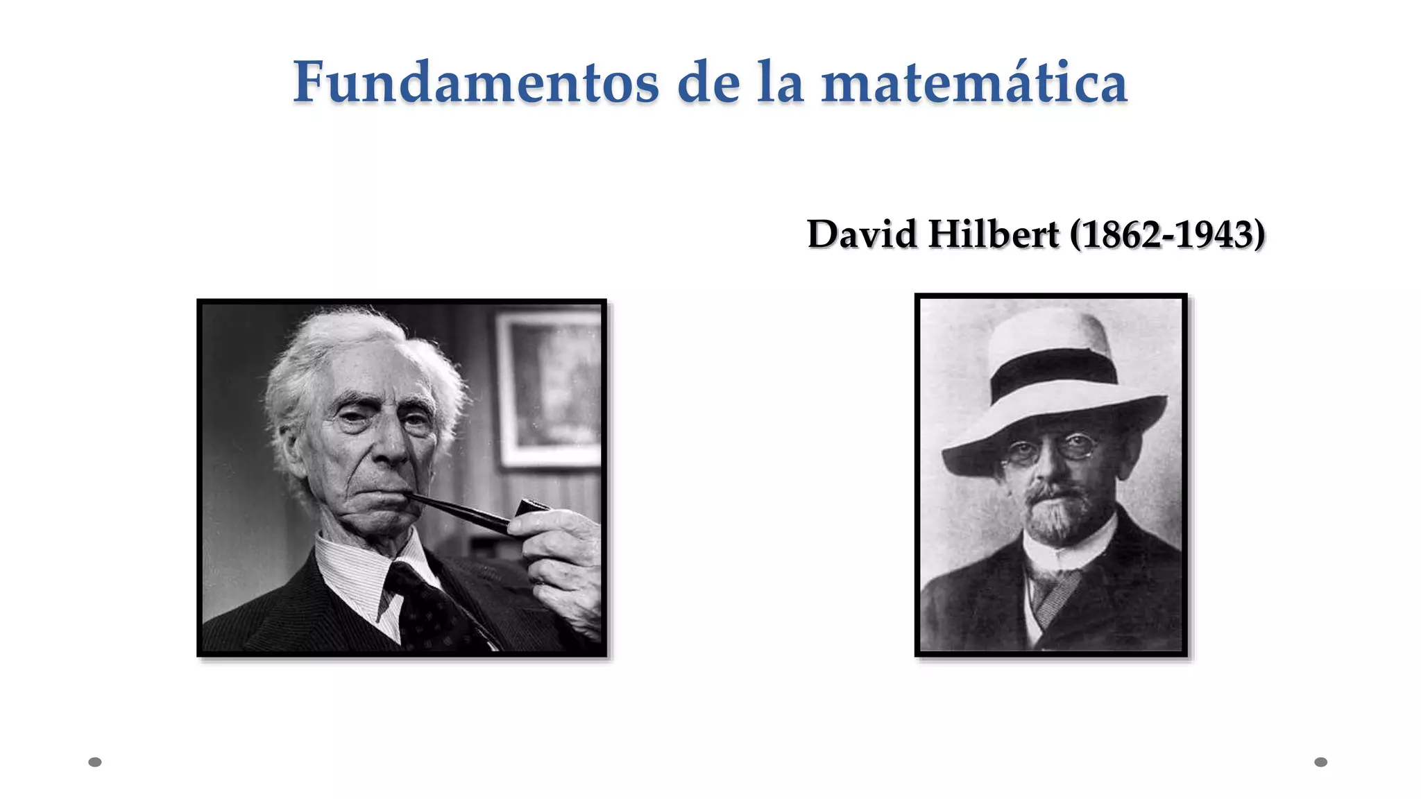 David Hilbert (1862-1943)
Fundamentos de la matemática
 