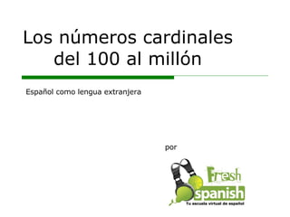 Los números cardinales del 100 al millón por Español como lengua extranjera Tu escuela virtual de español 