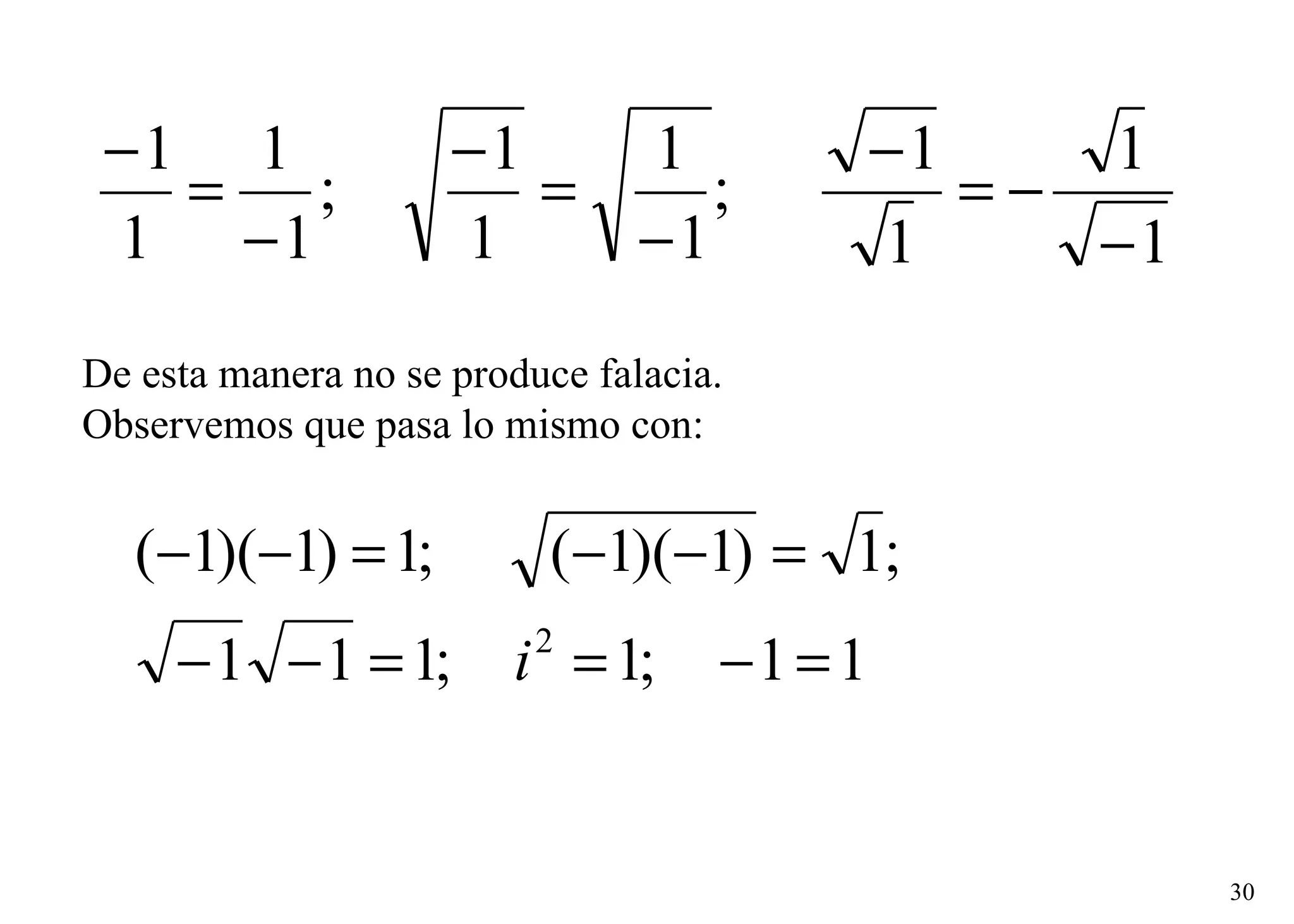 De esta manera no se produce falacia. Observemos que pasa lo mismo con: 