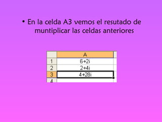 En la celda A3 vemos el resutado de muntiplicar las celdas anteriores 