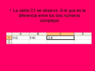 La celda C1 se observa -2-4i que es la diferencia entre los dos números complejos 
