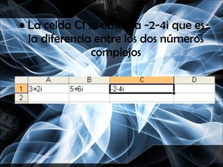 La celda C1 se observa -2-4i que es la diferencia entre los dos números complejos 