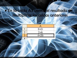 En la celda A3 vemos el resultado de multiplicar las celdas anteriores 