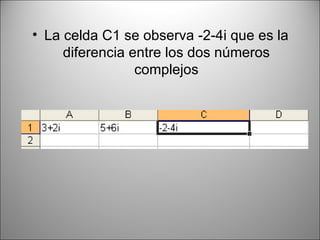 La celda C1 se observa -2-4i que es la diferencia entre los dos números complejos 