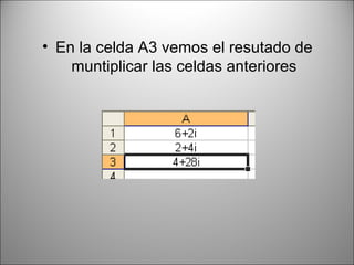 En la celda A3 vemos el resutado de muntiplicar las celdas anteriores 