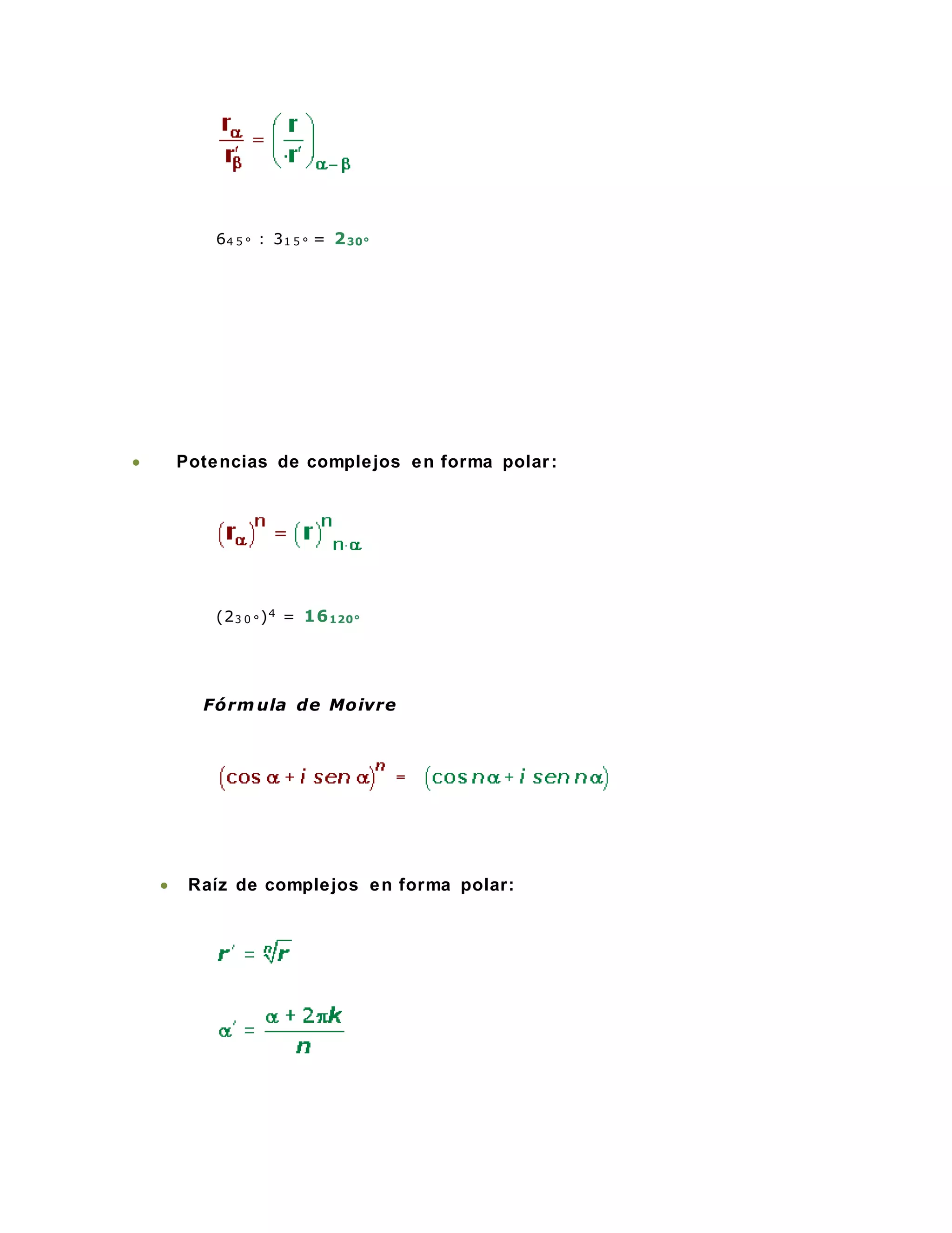 64 5 ° : 31 5 ° = 230°
 Potencias de complejos en forma polar:
(23 0 °)4 = 16120°
Fórm ula de Moivre
 Raíz de complejos en forma polar:
 