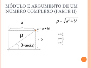 MÓDULO E ARGUMENTO DE UM NÚMERO COMPLEXO (PARTE II) z = a + bi   =arg(z) a b 