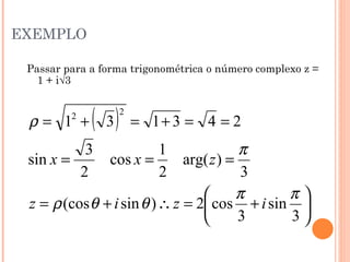 EXEMPLO Passar para a forma trigonométrica o número complexo z = 1 + i √3 