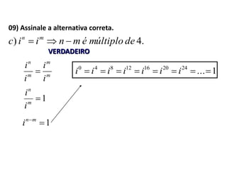 09) Assinale a alternativa correta.
m
m
m
n
i
i
i
i

.4) demúltiploémniic mn

VERDADEIRO
1m
n
i
i
1mn
i
1...24201612840
 iiiiiii
 
