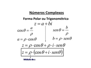 Números Complexos
Forma Polar ou Trigonométrica


b
sen 


a
cos
biaz 
 senb  cosa
 seniz  cos
  seniz  cos
Módulo de z
 