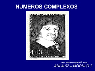 NÚMEROS COMPLEXOS Prof. Marcelo Renato      2009 AULA 02 – MÓDULO 2 