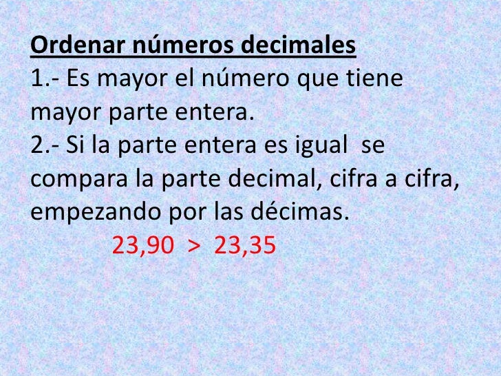 Ordenar números decimales1.- Es mayor el número que tiene mayor parte entera.2.- Si la parte entera es igual  se compara l...