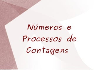 Números e
Processos de
Contagens
 