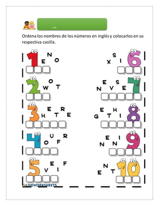 Ordena los nombres de los números en inglés y colocarlos en su
respectiva casilla.
CActividad Práctica