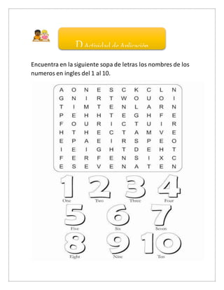 Encuentra en la siguiente sopa de letras los nombres de los
numeros en ingles del 1 al 10.
DActividad de Aplicación
