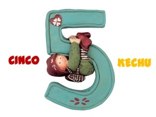   CINCO KECHU