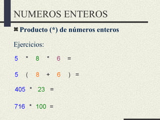 NUMEROS ENTEROS
Producto (*) de números enteros
Ejercicios:
 