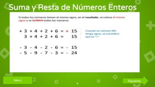 Suma y Resta de Números Enteros
6
Menú Siguiente
 