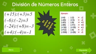 División de Números Enteros
8
Menú Siguiente
 