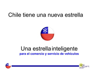 Chile tiene una nueva estrella
Una estrellainteligente
para el comercio y servicio de vehículos
 