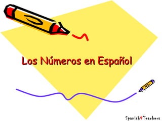 Los Números en EspañolLos Números en Español
Spanish4Teachers
 