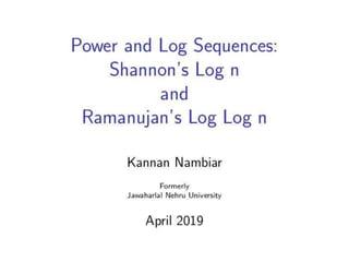 Power and Log sequences: Shannon's Log n and Ramanujan's Log Log n  ver1904