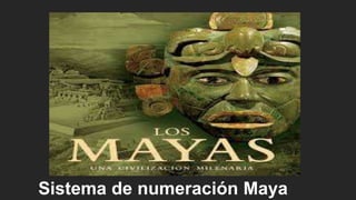Sistema de numeración Maya 
 