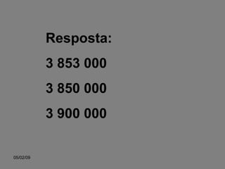Resposta: 3 853 000 3 850 000 3 900 000 
