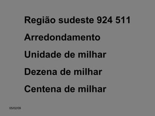 Região sudeste 924 511 Arredondamento Unidade de milhar Dezena de milhar Centena de milhar 