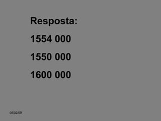 Resposta: 1554 000 1550 000 1600 000 
