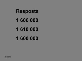 Resposta 1 606 000 1 610 000 1 600 000 