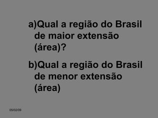 Qual a região do Brasil de maior extensão (área)? Qual a região do Brasil de menor extensão (área) 