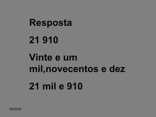 Resposta 21 910 Vinte e um mil,novecentos e dez 21 mil e 910 