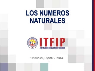 LOS NUMEROS
NATURALES
11/09/2020, Espinal - Tolima
 